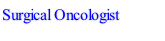 Surgical Oncologist
