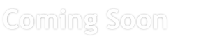 Coming Soon 
